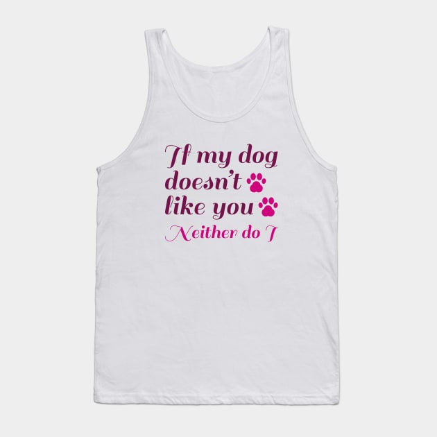Dog Doesn't Like You Tank Top by LuckyFoxDesigns